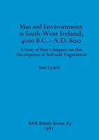 Man and Environment in South-west Ireland, 4000B.C.-A.D.800 (BAR British series) 0860541126 Book Cover