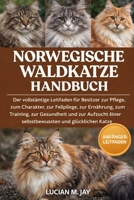 NORWEGISCHE WALDKATZE HANDBUCH: Der vollständige Leitfaden für Besitzer zur Pflege, zum Charakter, zur Fellpflege, zur Ernährung, zum Training, zur ... und glücklichen Katze (German Edition) B0GXBTW8D5 Book Cover