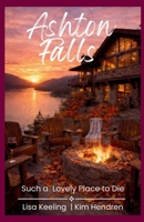 Ashton Falls: Such a Lovely Place To Die B0GT8L1L1V Book Cover