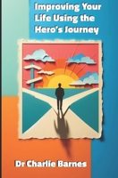 Improving Your Life Using the Hero's Journey: A Guide to Personal Transformation (Easy Self Improvement) B0DLB24FF6 Book Cover