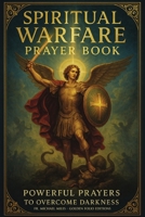 Spiritual Warfare Pray Book: Powerful Prayers to Overcome Darkness B0FJLWH5ZH Book Cover
