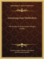 Anweisung Zum Hiebfechten: Mit Graden Und Krummen Klingen (1840) 1160790477 Book Cover
