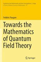 Towards the Mathematics of Quantum Field Theory 3319045636 Book Cover