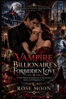 The Vampire Billionaire's Forbidden Love: A Dark Billionaire Romantasy of Immortality, Desire, and Dangerous Love (THE BILLIONAIRE KINGDOMS) B0HJCP5JT6 Book Cover