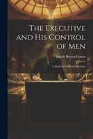 The Executive and his Control of Men: A Study in Personal Efficiency 102141722X Book Cover