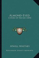 Almond-eyed; A Story of the Day 0548626529 Book Cover