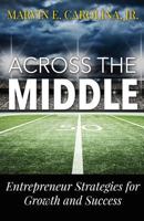Across the Middle: Entrepreneur Strategies for Growth and Success 0997878606 Book Cover