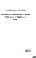 Dictionnaire Général des Sciences Théoriques et Appliquées: Tome I 3752472928 Book Cover