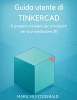 Guida utente di Tinkercad: Il progetto completo per principianti per la progettazione 3D (Italian Edition) B0GKPQHBFB Book Cover