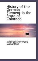 History of the German Element in the State of Colorado 1018995781 Book Cover