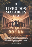 O LIVRO DOS MACABEUS 1 e 2: Um guia fascinante sobre a história judaica antiga, a resistência corajosa, a fé inabalável e a história por trás do Hanukkah (Portuguese Edition) B0H1LMLHBB Book Cover