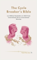 The Cycle Breaker's Bible: 100 Biblical Reminders to Shift from Generational Sin to Generational Blessing (The Essential Peace Collection) B0GGZ8ZGW7 Book Cover
