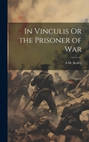In Vinculis Or the Prisoner of War 1020668016 Book Cover
