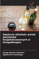 Spozycie alkoholu wsród pacjentów hospitalizowanych w Ouagadougou (Polish Edition) 6209930840 Book Cover