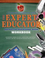 The Expert Educator Workbook: Instructor Educational Guide 1535299630 Book Cover