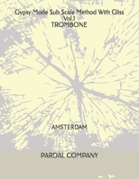 Gypsy Mode Sub Scale Method With Gliss Vol.1 TROMBONE: Amsterdam B09HPZXJMB Book Cover