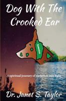 Dog with the Crooked Ear: A Spiritual Journey of Darkness into Light 1518897789 Book Cover