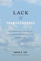 Lack and Transcendence: The Problem of Death and Life in Psychotherapy, Existentialism, and Buddhism 1614295239 Book Cover
