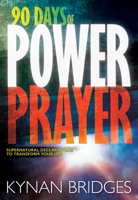 90 Days of Power Prayer: Supernatural Declarations to Transform Your Life 1629116939 Book Cover