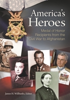 America's Heroes: Medal of Honor Recipients from the Civil War to Afghanistan: Medal of Honor Recipients from the Civil War to Afghanistan 1598843931 Book Cover