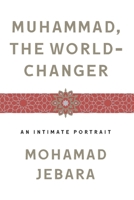 Muhammad, the World-Changer 1250240778 Book Cover