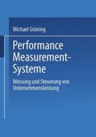 Performance Measurement- Systeme. Messung und Steuerung von Unternehmensleistung. 3824476827 Book Cover