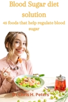 Blood sugar diet solution: 45 foods that help regulate blood sugar B0BVD5T3PB Book Cover