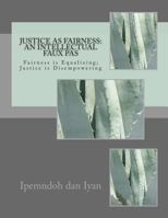 Justice as Fairness: an Intellectual Faux Pas: 'Fairness' is Equalizing, 'Justice' is Disempowering 1494855208 Book Cover