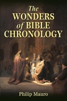 Wonders of Bible Chronology - from the Creation of Adam to the Resurrection of Jesus Christ 0873770609 Book Cover