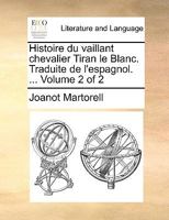 Histoire du vaillant chevalier Tiran le Blanc. Traduite de l'espagnol. ... Volume 2 of 2 8429720065 Book Cover