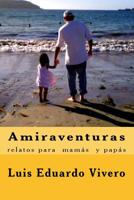 Amiraventuras: relatos para pap�s y mam�s 1489512942 Book Cover