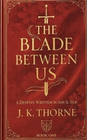 THE BLADE BETWEEN US: A DESTINY IN ASH & SILK (TOKYO AFFAIR) B0GDYVY56W Book Cover