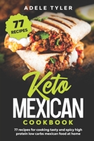 Keto Mexican Cookbook: 77 Recipes For Cooking Tasty And Spicy High Protein Low Carbs Mexican Food At Home B08NZBQL9B Book Cover