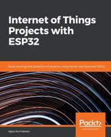 Internet of Things Projects with ESP32: Build exciting and powerful IoT projects using the all-new Espressif ESP32 1789956870 Book Cover