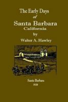 The Early Days of Santa Barbara, California, From the First Discoveries by Europeans to December, 1846 1016852681 Book Cover