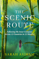 The Scenic Route: Following My Inner Compass Across 12 Countries in 12 Months B0GVGKYJ58 Book Cover