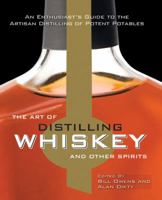 The Art of Distilling Whiskey and Other Spirits: An Enthusiast's Guide to Artistan Distillers of Potent Potables 078583253X Book Cover