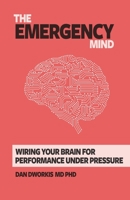 The Emergency Mind: Wiring Your Brain for Performance Under Pressure B094GY88RK Book Cover