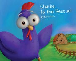 Charlie to the Rescue! 0998035807 Book Cover