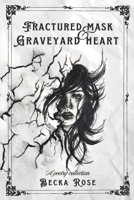 Fractured Mask & Graveyard Heart: A poetry collection 1764591313 Book Cover