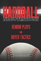 Hardball Negotiations: Vendor Ploys and Buyer Tactics B0BRLYM2KH Book Cover