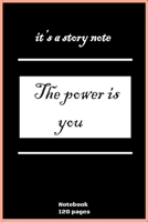 it's a story note "the power is you" Notebook: high quality - 120 pages 165978963X Book Cover