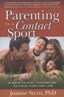 Parenting Is a Contact Sport: 8 Ways to Stay Connected to Your Kids for Life 1929774222 Book Cover
