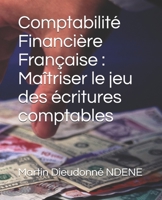 Comptabilité Financière Française : Maîtriser le jeu des écritures comptables (French Edition) B087315M8G Book Cover