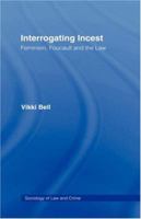 Interrogating Incest: Feminism, Foucault and the Law (Sociology of Law and Crime) 0415101042 Book Cover