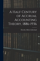A Half Century of Accrual Accounting Theory, 1886-1936 1014542448 Book Cover