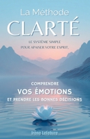 La Méthode Clarté : Le système simple pour apaiser votre esprit, comprendre vos émotions et prendre les bonnes décisions (French Edition) B0FR5NJ419 Book Cover