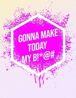 I'm Gonna Make Today My B!*@#: Inspirational Quote Workout Log Book 1657729486 Book Cover