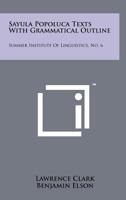 Sayula Popoluca Texts with Grammatical Outline: Summer Institute of Linguistics, No. 6 1258265036 Book Cover