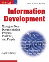 Information Development: Managing Your Documentation Projects, Portfolio, and People 0471777110 Book Cover